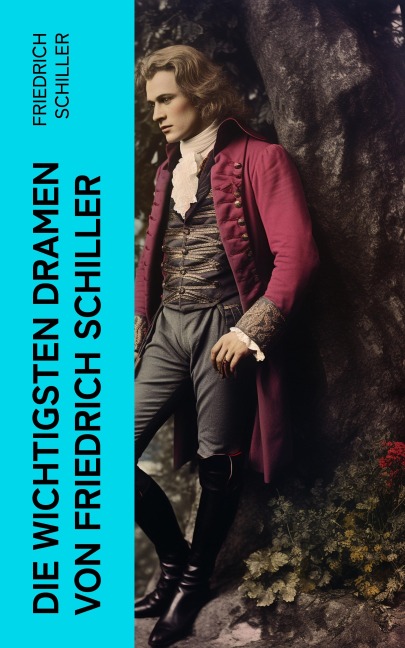 Die wichtigsten Dramen von Friedrich Schiller - Friedrich Schiller