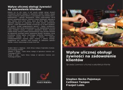 Cover-Bild zum Titel 'Wp¿yw ulicznej obs¿ugi ¿ywno¿ci na zadowolenie klientów' von 'Stephen Necko Pajomayo, Cathleen Tampos, Franjeil Lobis'