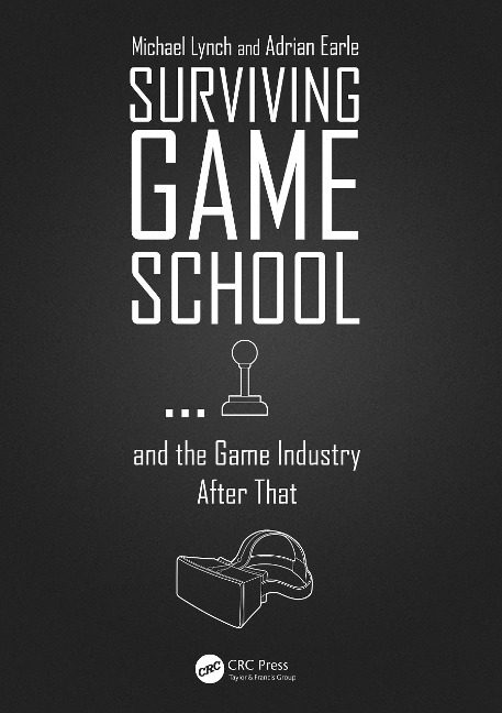 Surviving Game School...and the Game Industry After That - Michael Lynch, Adrian Earle
