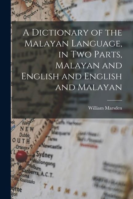 A Dictionary of the Malayan Language, in two Parts, Malayan and English and English and Malayan - William Marsden