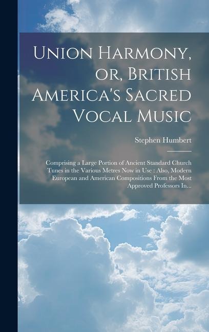 Union Harmony, or, British America's Sacred Vocal Music [microform] - Stephen Humbert