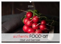 authentic FOOD art Obst und Gemüse (Wandkalender 2026 DIN A2 quer), CALVENDO Monatskalender - Chantal Dysli