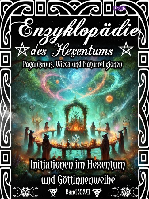 Enzyklopädie des Hexentums - Initiationen im Hexentum und Göttinnenweihe - Band 27 - Frater Lysir