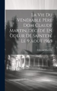 Cover-Bild zum Titel 'La Vie Du Vénérable Père Dom Claude Martin, Décédé En Odeur De Sainteté Le 9 Août 1969' von 'Edmond Martène'
