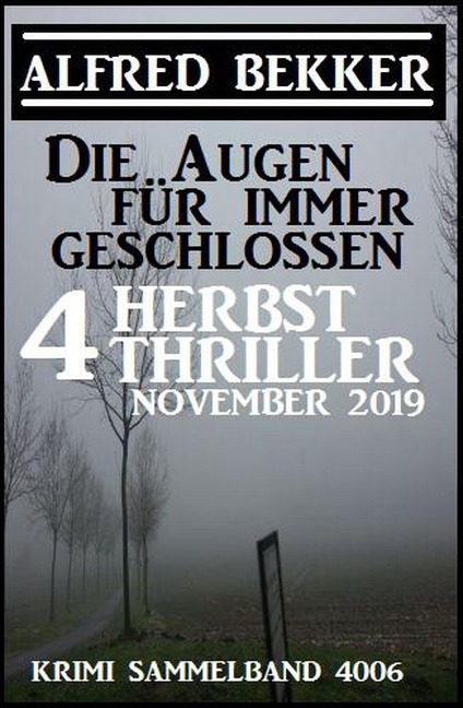 Die Augen für immer geschlossen: Vier Herbst-Thriller November 2019: Krimi Sammelband 4006 (CP Exklusiv Edition) - Alfred Bekker
