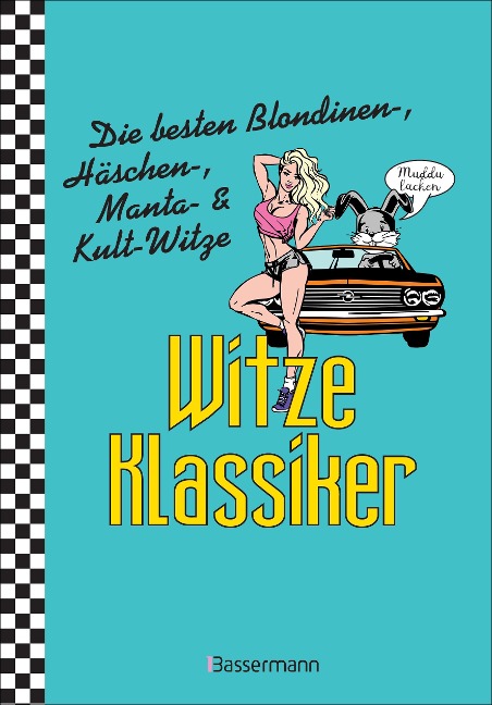 Witze-Klassiker. Die besten Blondinenwitze, Häschenwitze, Mantawitze, Chuck-Norris-Witze, Trabiwitze, Flachwitze, blöde Sprüche und viele mehr - 