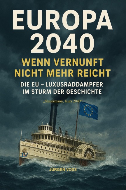 EUROPA 2040 - wenn Vernunft nicht mehr reicht - Voss Jürgen