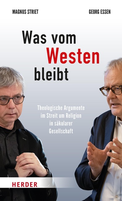 Was vom Westen bleibt - Magnus Striet, Georg Essen, Stefan Orth