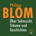 Cover-Bild zum Titel 'Über Sehnsucht, Träume und Geschichten' von 'Philipp Blom'