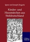 Kinder- und Hausmärchen aus Süddeutschland - Ignaz Zingerle, Joseph Zingerle