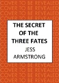 The Secret of the Three Fates - Jess Armstrong