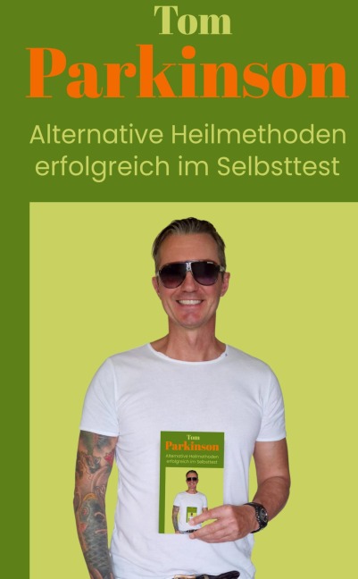 Tom Parkinson  Alternative Heilmethoden erfolgreich im Selbsttest - Tom Parkinson