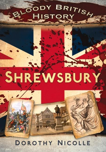 Bloody British History: Shrewsbury - Dorothy Nicolle