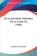 Cover-Bild zum Titel 'De La Servitude Volontaire Ou Le Contr'Un (1836)' von 'Etienne De La Boetie'