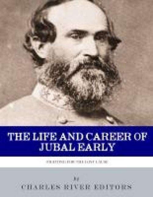 The Life and Career of General Jubal Early - 