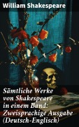 Sämtliche Werke von Shakespeare in einem Band: Zweisprachige Ausgabe (Deutsch-Englisch) - William Shakespeare