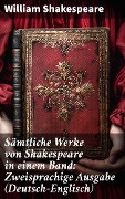 Sämtliche Werke von Shakespeare in einem Band: Zweisprachige Ausgabe (Deutsch-Englisch) - William Shakespeare