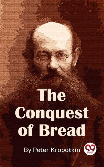 The Conquest Of Bread - Peter Kropotkin