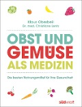 Cover-Bild zum Titel 'Obst und Gemüse als Medizin' von 'Klaus Oberbeil, Christiane Lentz'