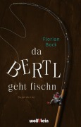 Cover-Bild zum Titel 'Da Bertl geht fischn' von 'Florian Bock'