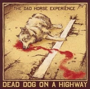 Dead Dog On A Highway - The Dad Horse Experience