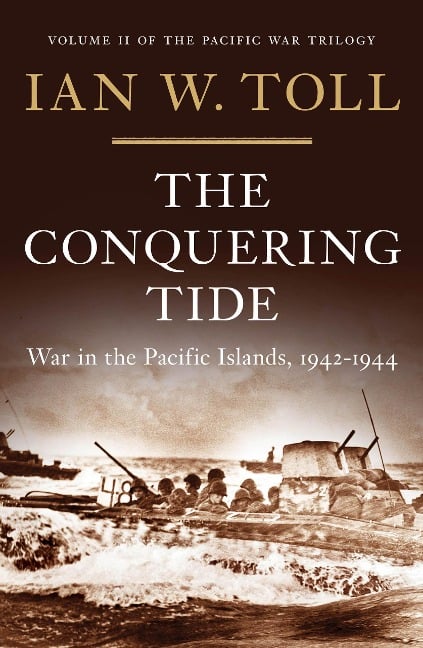 The Conquering Tide: War in the Pacific Islands, 1942-1944 (Vol. 2) (The Pacific War Trilogy) - Ian W. Toll