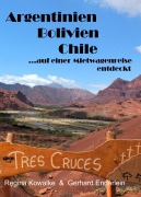Cover-Bild zum Titel 'Argentinien Bolivien Chile - auf einer Mietwagenreise entdeckt' von 'Regina Kowalke, Gerhard Enderlein'