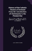 Cover-Bild zum Titel 'History of the Catholic Church of Scotland from the Introduction of Christianity to the Present Day: From the Death of Alexander III, to the Suppressi' von 'Alphons Bellesheim'