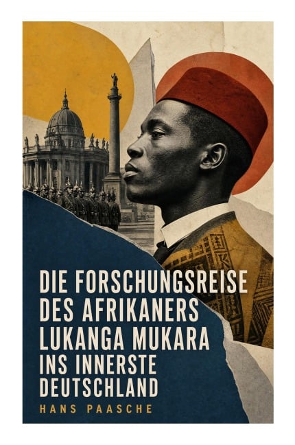 Die Forschungsreise des Afrikaners Lukanga Mukara ins innerste Deutschland - Hans Paasche