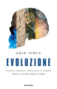 Cover-Bild zum Titel 'Evoluzione. Fuoco, parola, bellezza e tempo nella storia dell'uomo' von 'Gaia Vince'