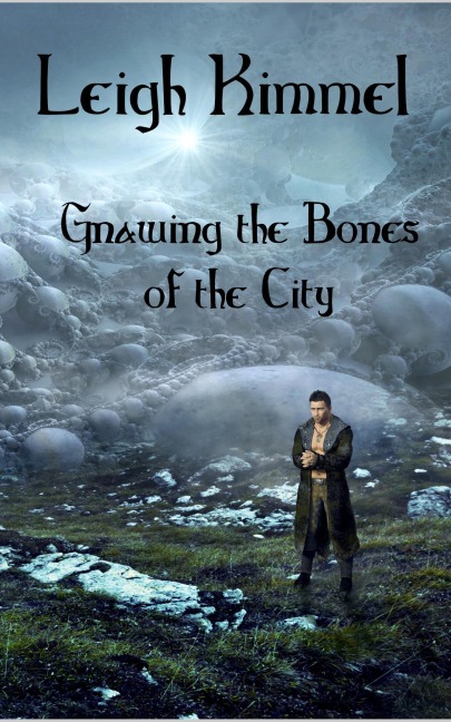 Gnawing the Bones of the City - Leigh Kimmel