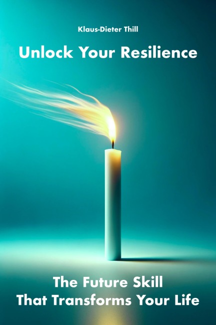 Unlock Your Resilience - Klaus-Dieter Thill