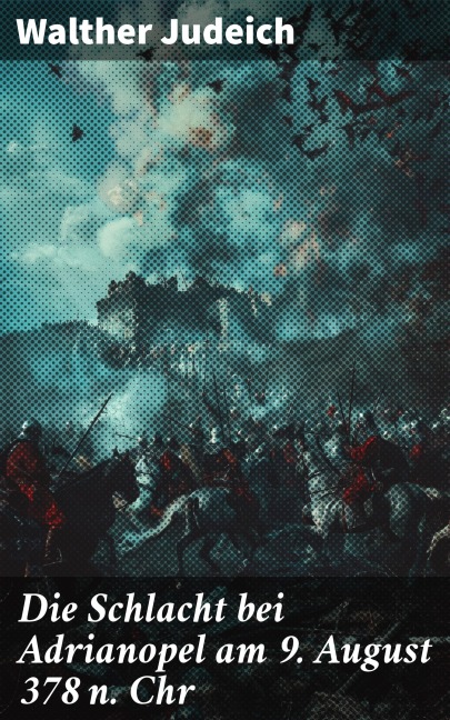 Die Schlacht bei Adrianopel am 9. August 378 n. Chr - Walther Judeich