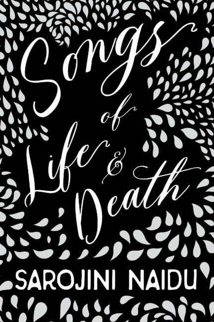 Songs of Life & Death - Sarojini Naidu