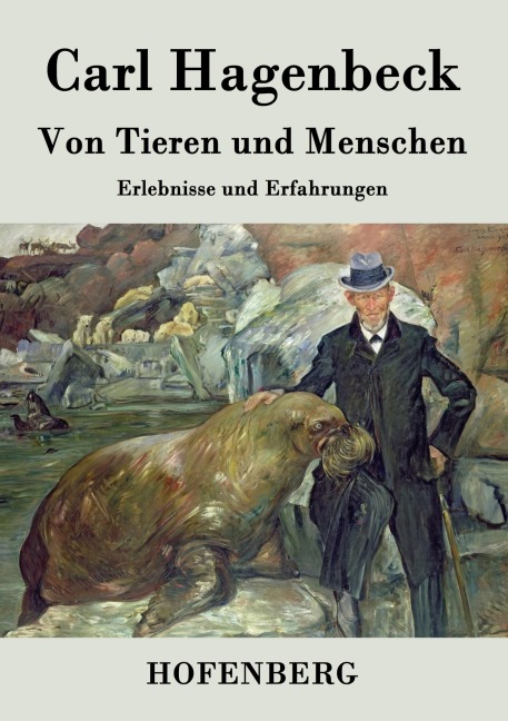 Von Tieren und Menschen - Carl Hagenbeck