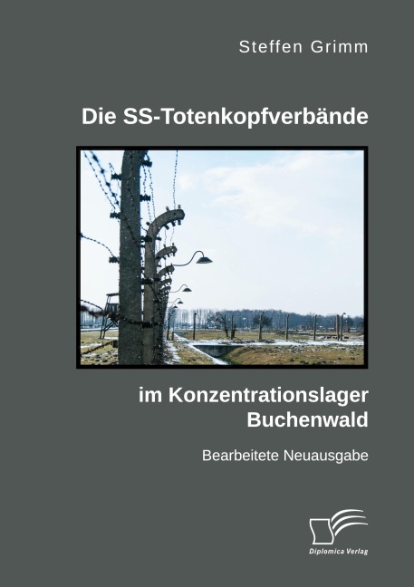 Die SS-Totenkopfverbände im Konzentrationslager Buchenwald - Steffen Grimm