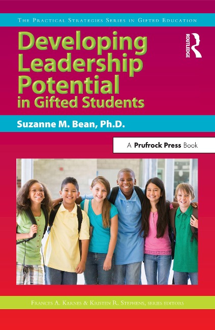 Developing Leadership Potential in Gifted Students - Suzanne M. Bean, Kristen R. Stephens, Frances Karnes