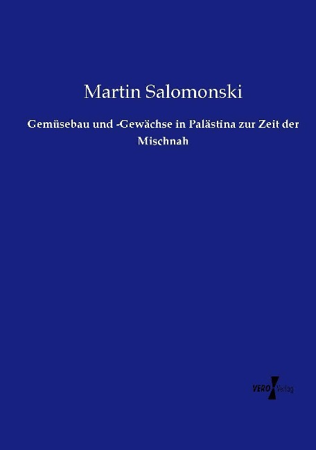 Gemüsebau und -Gewächse in Palästina zur Zeit der Mischnah - Martin Salomonski