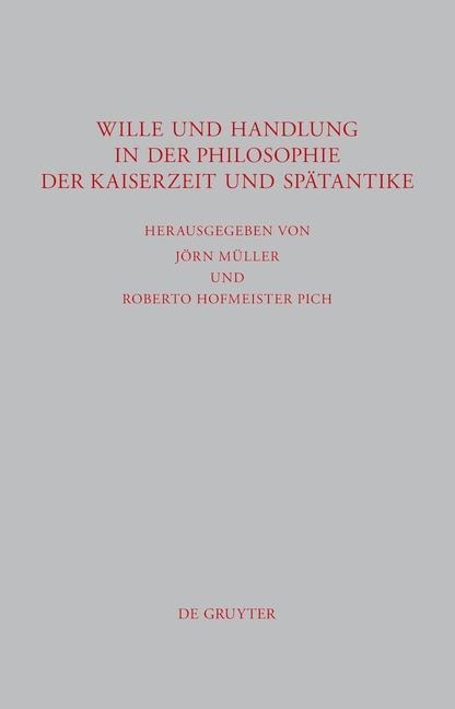Wille und Handlung in der Philosophie der Kaiserzeit und Spätantike - 