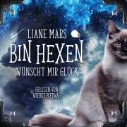 Cover-Bild zum Titel 'Bin Hexen: Wünscht mir Glück' von 'Liane Mars'