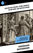 Cover-Bild zum Titel 'Französische Meisterdramen' von 'Jean Baptiste Molière, Pierre Corneille, Victor Hugo, Jean Baptiste Racine'