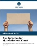 Cover-Bild zum Titel 'Die Sprache der aktivistischen Kunst' von 'Iulo Almeida Alves'
