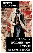 Cover-Bild zum Titel 'Sherlock Holmes: 40+ Krimis in einem Buch' von 'Arthur Conan Doyle'