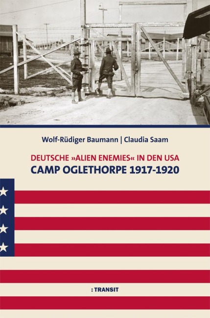 Deutsche 'Alien Enemies' in den USA. Camp Oglethorpe 1917 - 1920 - Wolf-Rüdiger Baumann, Claudia Saam