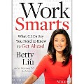 Work Smarts: What Ceos Say You Need to Know to Get Ahead - Betty Liu