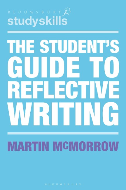 The Student's Guide to Reflective Writing - Martin Mcmorrow