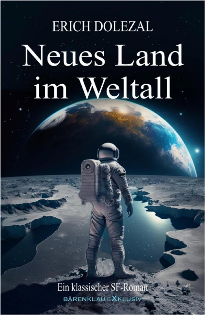 Neues Land im Weltall: Ein klassischer Science-Fiction-Roman - Erich Dolezal