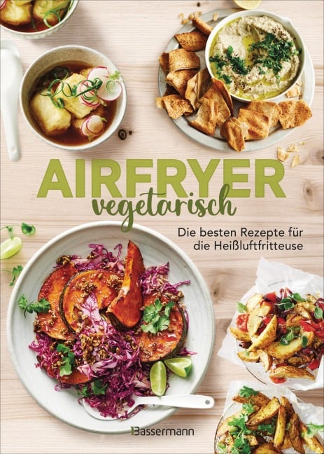 Airfryer vegetarisch - Die besten Rezepte für die Heißluftfritteuse - 
