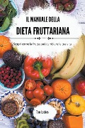 Il manuale della dieta fruttariana - Tom Lockes