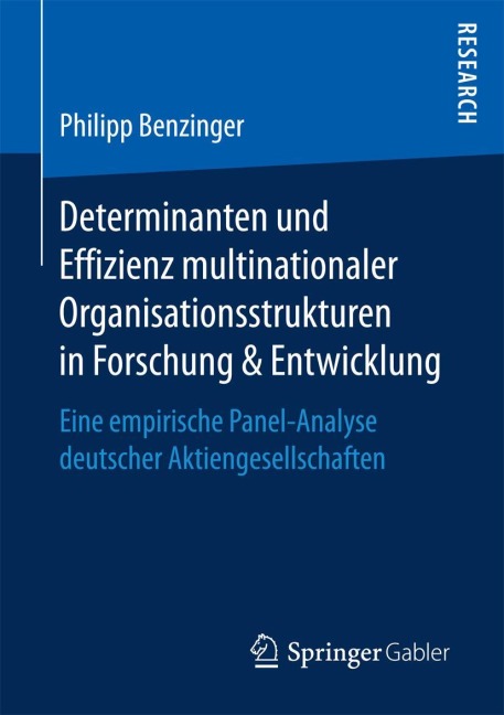 Determinanten und Effizienz multinationaler Organisationsstrukturen in Forschung & Entwicklung - Philipp Benzinger